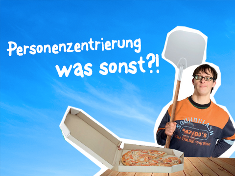 Mann mit Pizzaschaufel und Pizza mit Überschrift Personenzentrierung was sonst?!