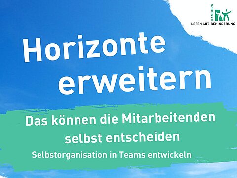 Plakat mit Text Horizonte erweitern - Das können die Mitarbeitenden selbst entscheiden - Selbstorganisation in Teams entwickeln